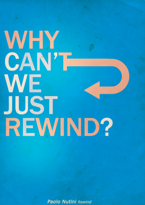 Why Can't We Just Rewind