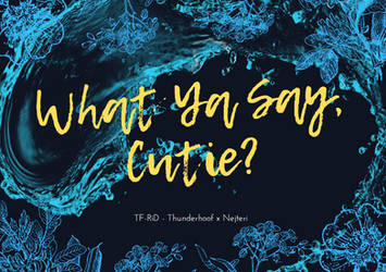 TF-RiD - What Ya Say, Cutie? (STORY BELOW)