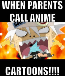 When parents call anime Cartoons!!!