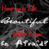 How Can I Be Beautiful...