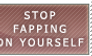 Stop fapping on yourself