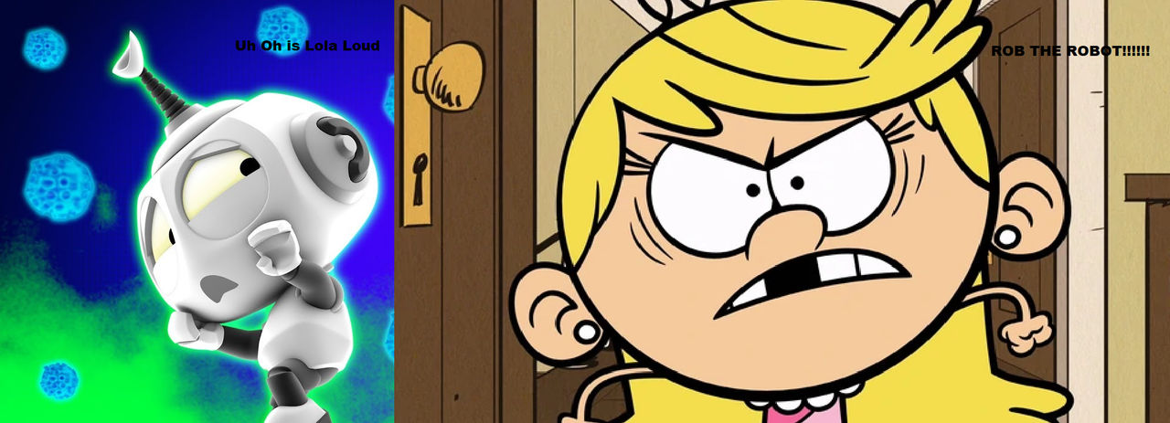 Lola Loud is Angry with Rob The Robot by adrianmacha20005 on DeviantArt