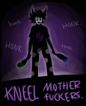 [Gamzee: Go batshit.]