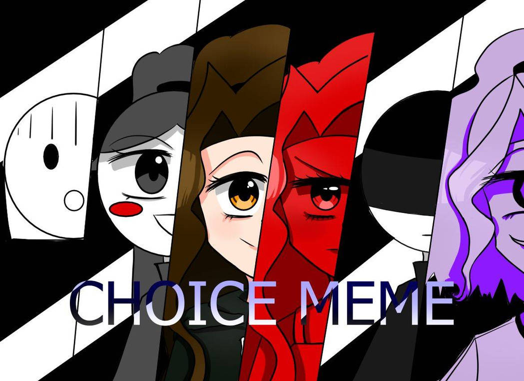 Choice Mem CHOICE MEME (Nueva miniatura) by AndairaTisan on DeviantArt