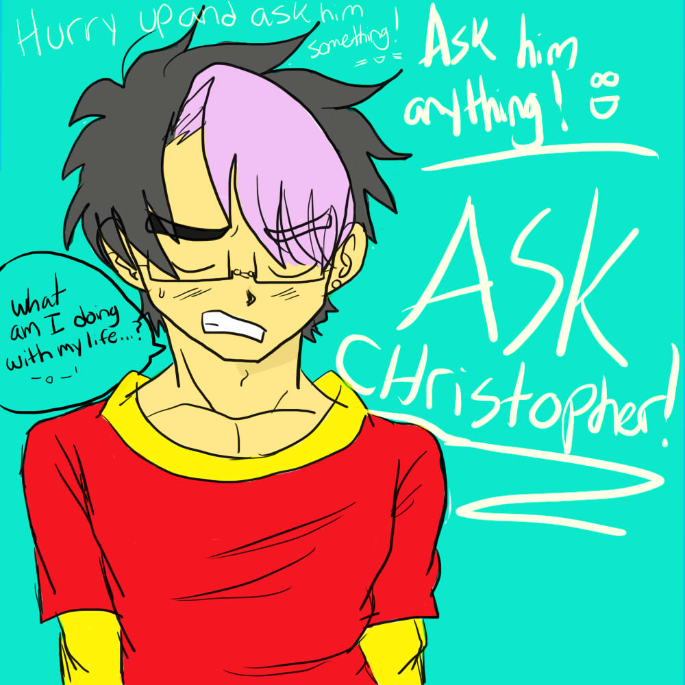 ASK CHRISTOPHER! XD