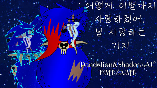 (On desc) Dandelion and Shadow AU PMV/AMV map