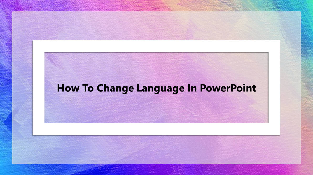 11 How To Change Language In PowerPoint By Bellaxavi11 On DeviantArt 11-how-to-change-language-in-powerpoint-by-bellaxavi11-on-deviantart