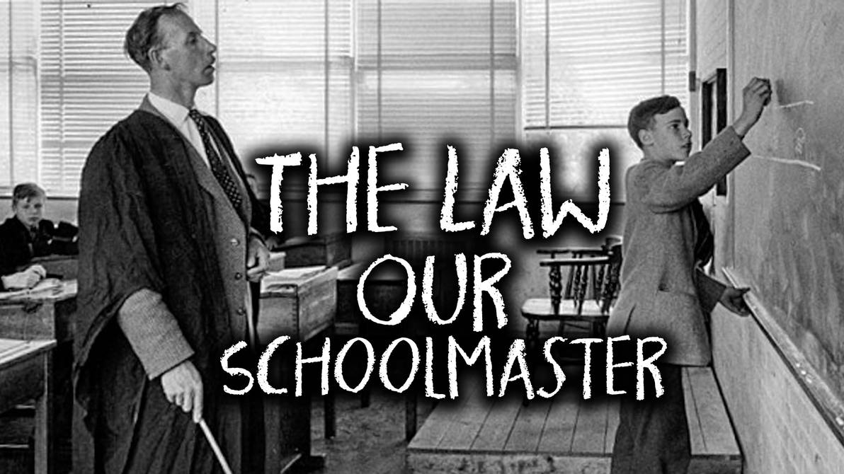 The Law Our Schoolmaster by BannedPreaching on DeviantArt