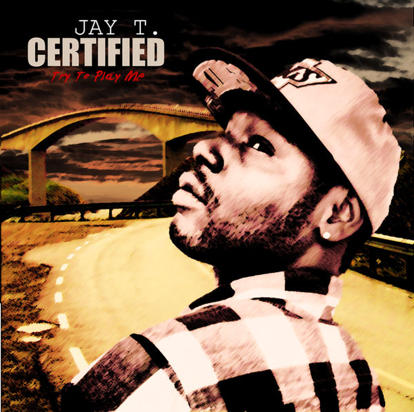 Jay T. Certified - Try To Play Me by DS-Productions on DeviantArt