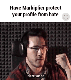 Have markiplier protect your profile from haters