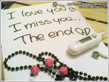 I love you i miss you the end