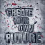 Create your own Future