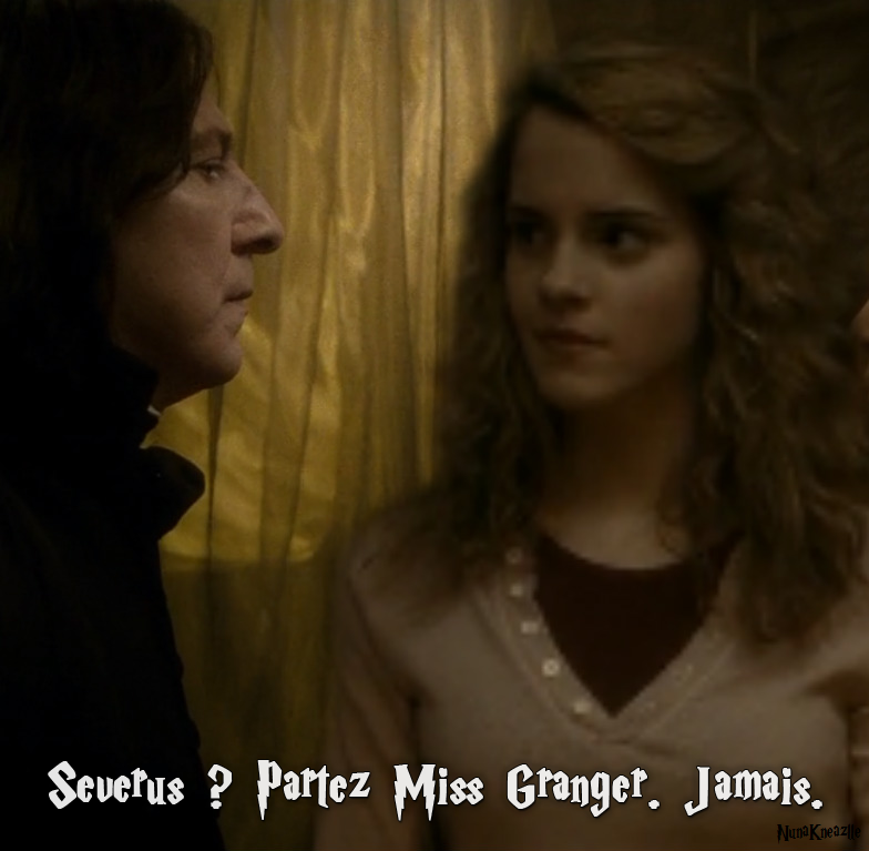 P. Dec. - Severus ? Partez Miss Granger. Jamais.