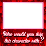 Who would you ship this character? Template