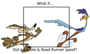 What if did a Coyote and Road Runner spoof?