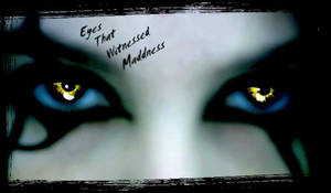 Eyes That Witnessed Maddness