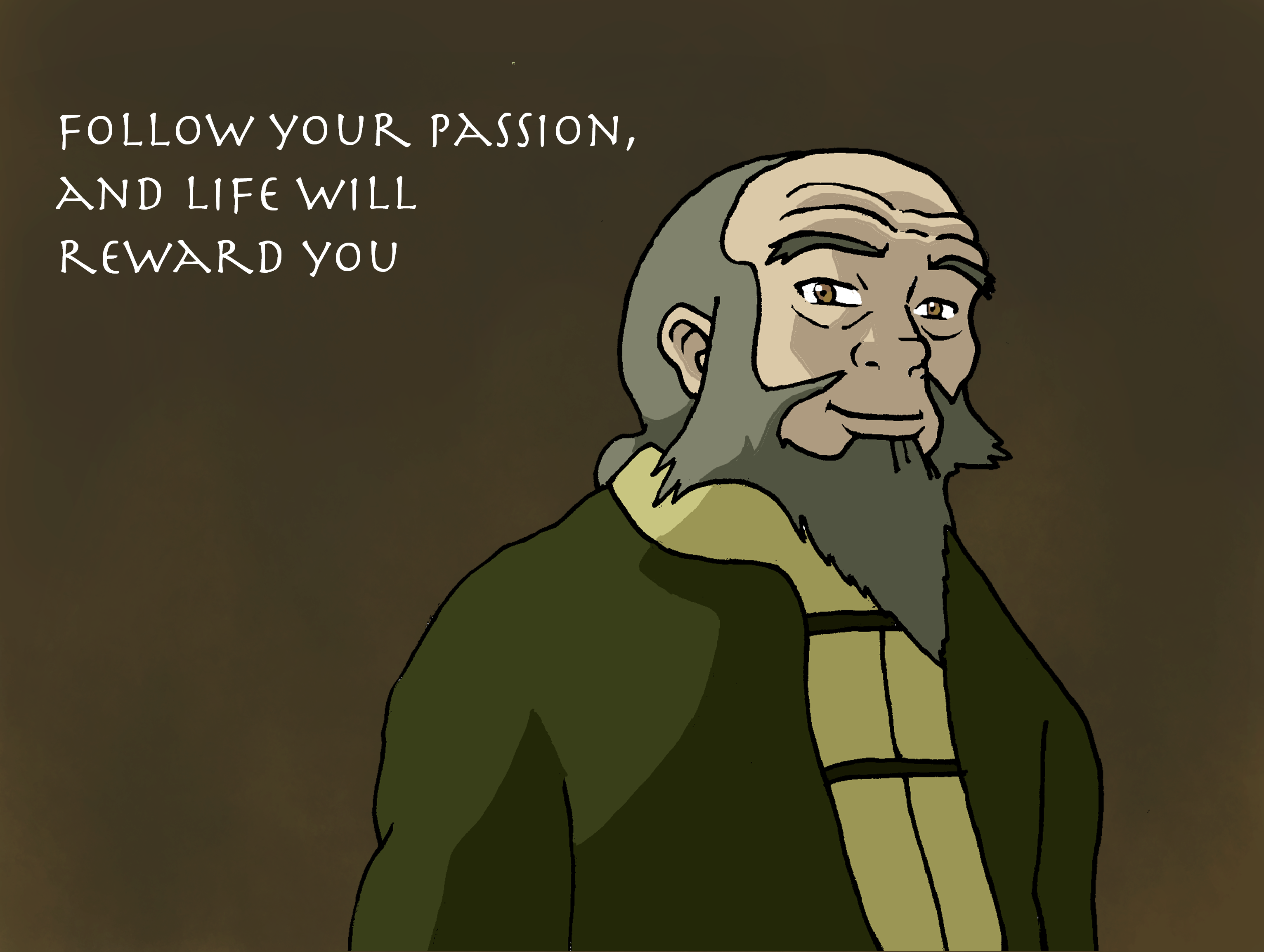 Uncle Iroh - Follow Your Passion by Juggernaut-Art on DeviantArt