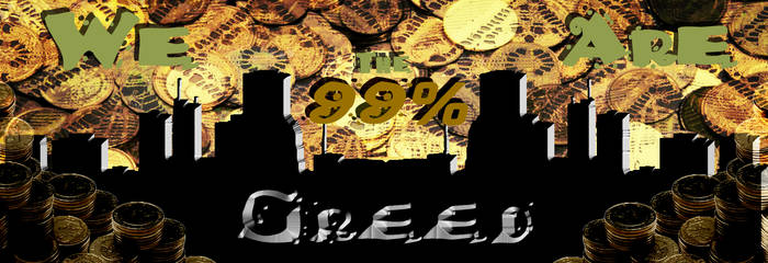 Greed . . . We Are the 99