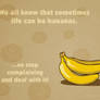 Life can be bananas...