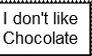 I don't like Chocolate