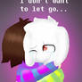 I don't want to let go..