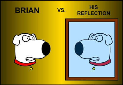 Brian vs. His Reflection