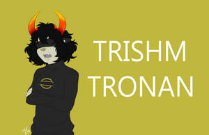 Trishm Tronan - Pesterquest 