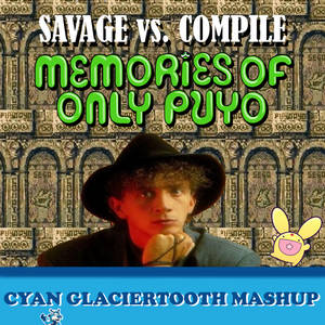 'Memories Of Only Puyo' (Cyan Glaciertooth Mashup)