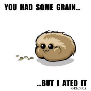 ST: Ur grain... I ated it