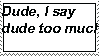 I say dude too much stamp by XxColorMyWorldxX