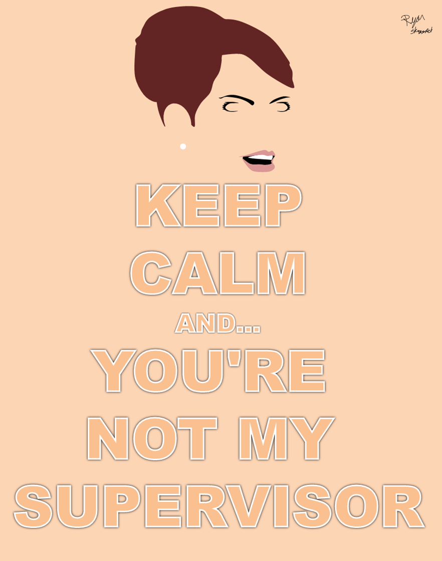Keep Calm And You Re Not My Supervisor By Ryan Skrzypek On Deviantart Keep Calm And You Re Not My Supervisor By Ryan Skrzypek On Deviantart