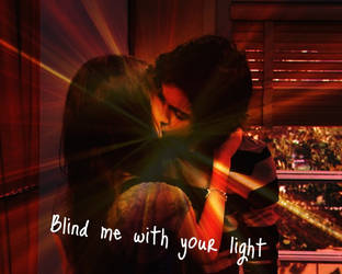 Blind me with your light