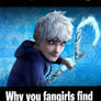 why you fangirls find Jack Frost so hot?