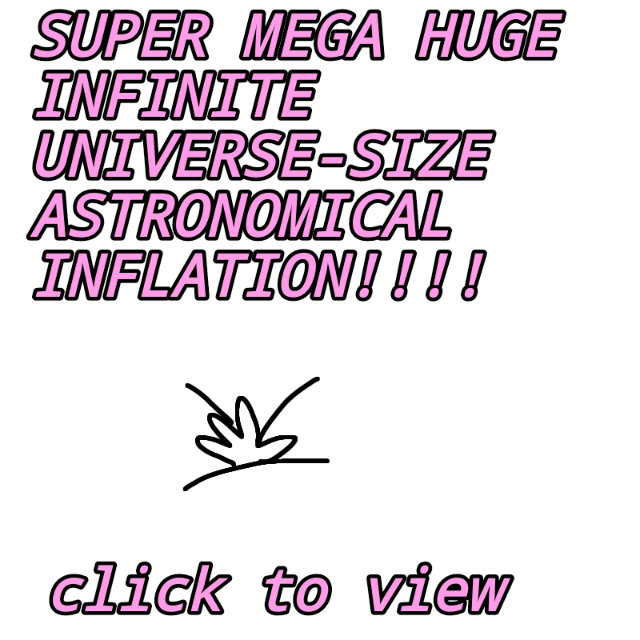 SUPER ULTRA HUGE UNIVERSAL INFLATION!!!! by TheDorkPuffer on DeviantArt