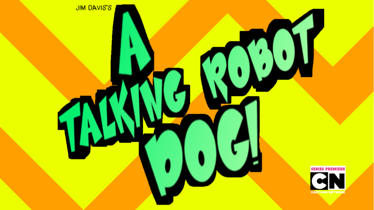 A Talking Robot Dog 2013 show on Cartoon Network by Loopity-Doo-di-Doo ...