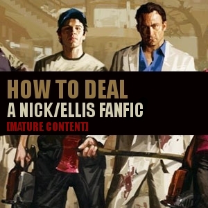 HOW TO DEAL: NickxEllis Fanfic