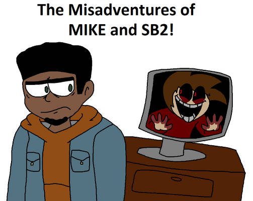 [Shitpost] The Misadventures of Mike and SB2!