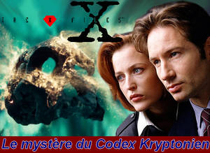 Xfiles - le mystere du Codex Kryptonien by VMJML1er Xfiles - le mystere du Codex Kryptonien by VMJML1er