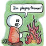 Playing Fireman