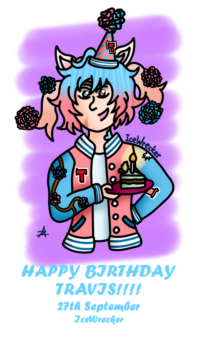 HAPPY BIRTHDAY TRAVIS!!!! by WreckitAriel on DeviantArt
