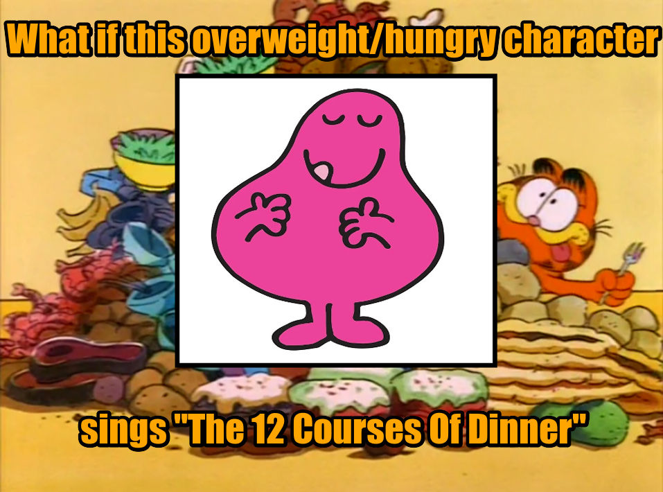 What if Mr. Greedy sang The 12 Courses Of Dinner? by Teanster1 on ...