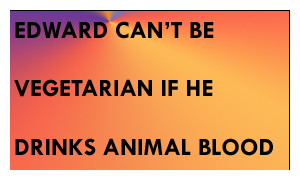 EDWARD IS NOT VEGETARIAN