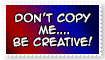 Stamp: Don't Copy me, be Creative