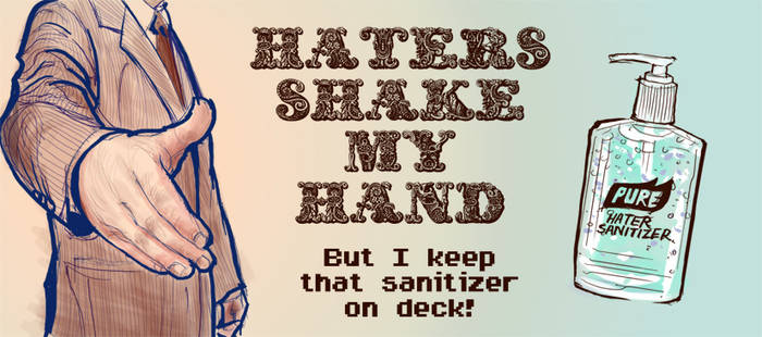 Haters shake my hand