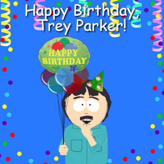 Happy Birthday, Trey Parker! by CilanFan97 on DeviantArt