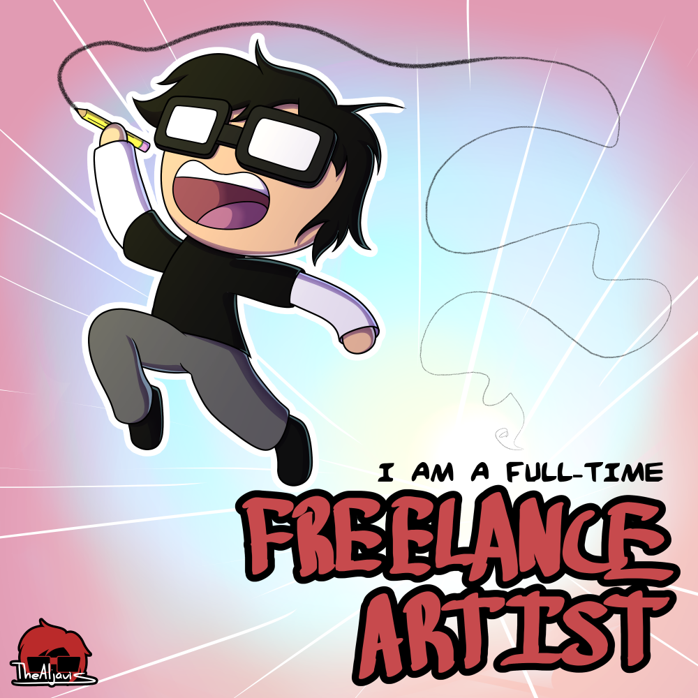 I AM NOW A FULLTIME FREELANCE ARTIST by TheAljavis on DeviantArt