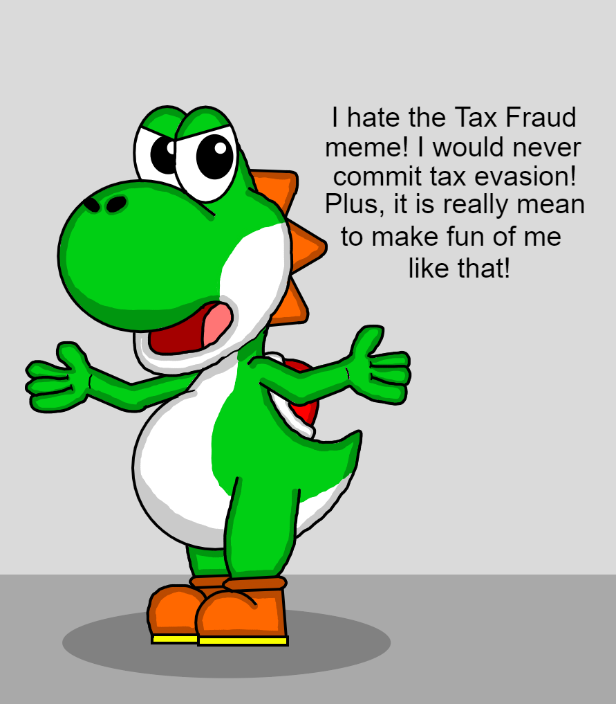 Yoshi s Opinion On The Tax Fraud Meme By Happygav123 On DeviantArt yoshi-s-opinion-on-the-tax-fraud-meme-by-happygav123-on-deviantart