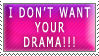 I don't want your drama