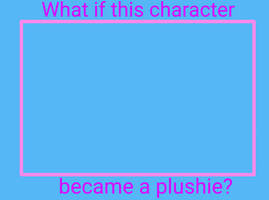 What if this character became a plushie?