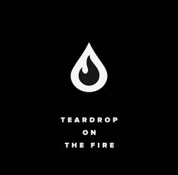 Teardrop on the fire